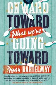 Onward Toward What We’re Going Toward