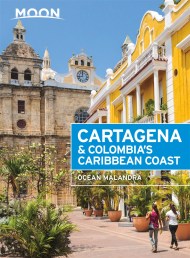 Moon Cartagena & Colombia’s Caribbean Coast (Second Edition)